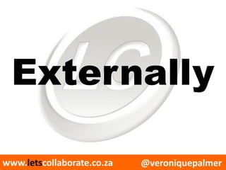 @veroniquepalmerwww.letscollaborate.co.za
Externally
 