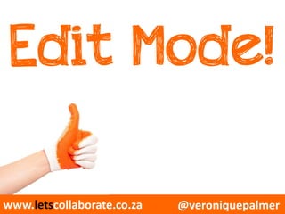 @veroniquepalmerwww.letscollaborate.co.za
Edit Mode!
 