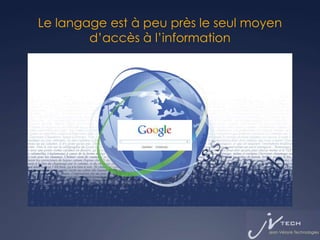 Le langage est à peu près le seul moyen
        d’accès à l’information
 