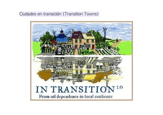 Ciudades en transición (Transition Towns)
 
