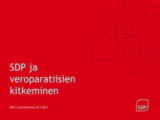 SDP ja
veroparatiisien
kitkeminen
SDP:n puoluetoimisto 29.4.2013
 