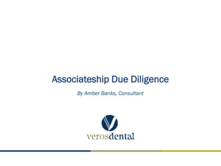 Associateship Due Diligence
     By Amber Banks, Consultant
 