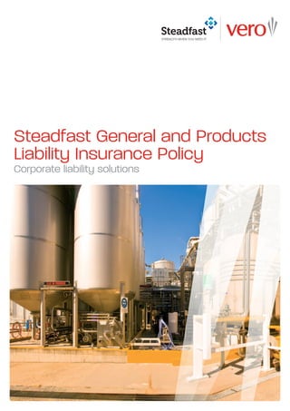 Steadfast General and Products
Liability Insurance Policy
Corporate liability solutions
 
