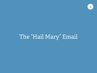 The “Hail Mary” Email
4
 