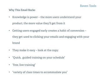 Why This Email Rocks
• Knowledge is power – the more users understand your
product, the more value they’ll get from it
• G...