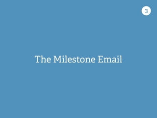 The Milestone Email
3
 