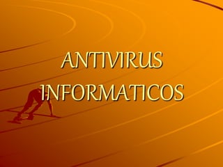 ANTIVIRUS
INFORMATICOS
 