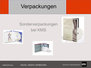 Verpackungen
Sonderverpackungen
bei KMS

www.kms.eu

DIGITAL. KREATIV. WERBESTARK.

 