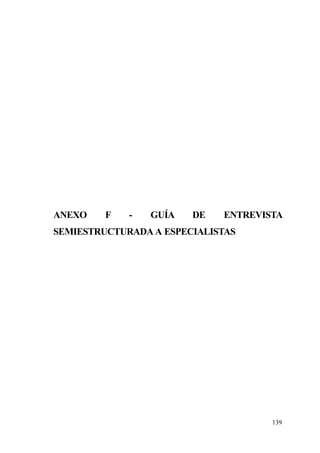 139
ANEXO F - GUÍA DE ENTREVISTA
SEMIESTRUCTURADA A ESPECIALISTAS
 