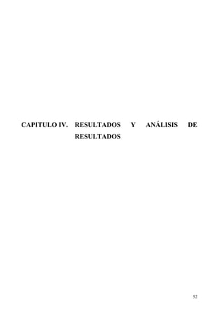 52
CAPITULO IV. RESULTADOS Y ANÁLISIS DE
RESULTADOS
 