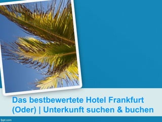 Das bestbewertete Hotel Frankfurt
(Oder) | Unterkunft suchen & buchen
 