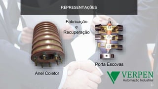 Anel Coletor
Porta Escovas
Fabricação
e
Recuperação
12
REPRESENTAÇÕES
 