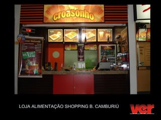 LOJA ALIMENTAÇÃO SHOPPING B. CAMBURIÚ
 