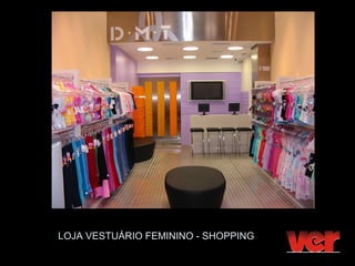 LOJA VESTUÁRIO FEMININO - SHOPPING
 