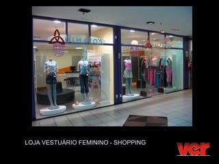 LOJA VESTUÁRIO FEMININO - SHOPPING
 