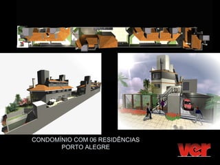CONDOMÍNIO COM 06 RESIDÊNCIAS
       PORTO ALEGRE
 