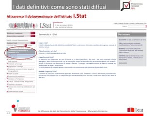 I dati definitivi: come sono stati diffusi
Attraverso il datawarehouse dell’Istituto I.Stat




               La diffusione dei dati del Censimento della Popolazione - Mariangela Verrascina
11
 
