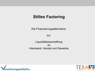 Stilles Factoring Die Finanzierungsalternative  zur  Liquiditätsbeschaffung im Handwerk, Handel und Gewerbe 