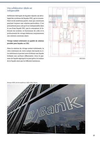 Une collaboration idéale est
indispensable
Différents fabriqués de façades réputés ont développé des systèmes de façades VEC, qui se ressemblent en de nombreux points, mais qui constituent
pourtant toujours une solution particulière. C’est
précisément pour cela qu’il est indispensable dans
le cas d’une façade VEC, que le concepteur, le fabricant du système, le fournisseur de colle et le
professionnel du vitrage élaborent conjointement
une solution commune claire.
Vitrage isolant échelonnés en qualité de solution
possible pour façades en VEC
Dans la solution du vitrage isolant échelonnés, la
vitre extérieure du verre isolant chevauche la vitre intérieure et permet ainsi d’obtenir une façade
brillante aux surfaces afﬂeurantes. Avec le panneau de façade approprié on peut gérer la couleur

WICONA

de la façade ainsi que la réﬂexion lumineuse.

Banque WIR, ﬁscherunddryser, Bâle-Ville, Suisse

45

 