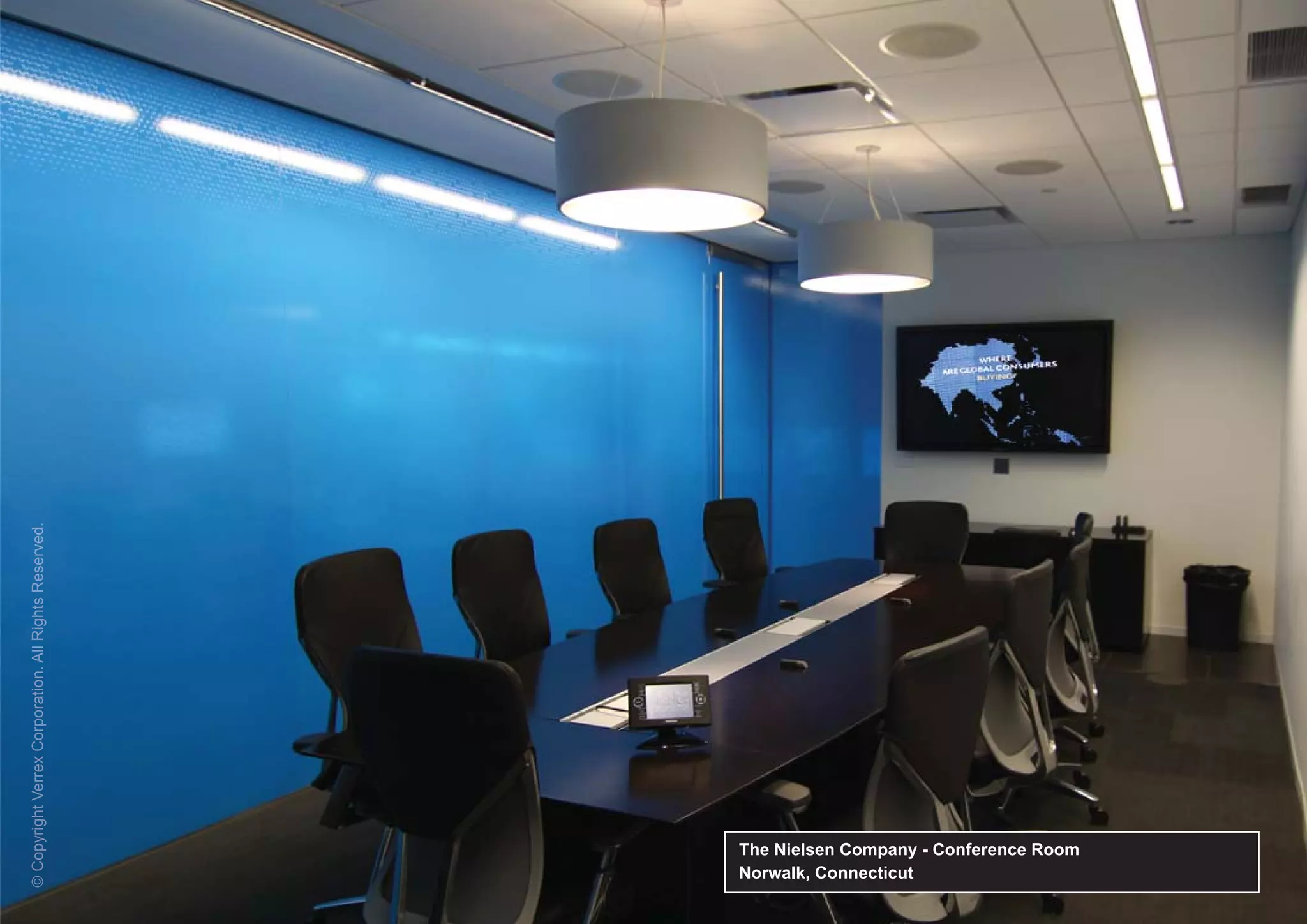 © Copyright Verrex Corpo ation. Al Rights Reserved.
  C yrigh            rporation All    hts eser d.
                                            serve




Norwalk, Connecticut
The Nielsen Company - Conference Room
 