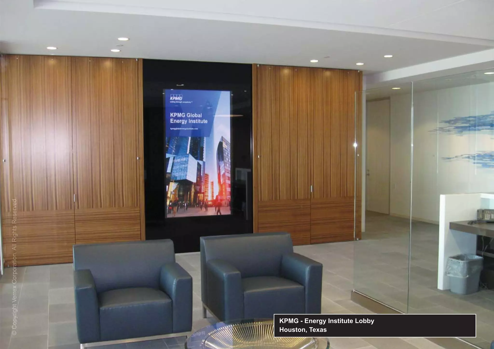 © Copyright Verrex Corporation. All Rights Reserved.
  Copyrigh V rrex orporation A R ghts eserved.
               rex




Houston, Texas
KPMG - Energy Institute Lobby
 