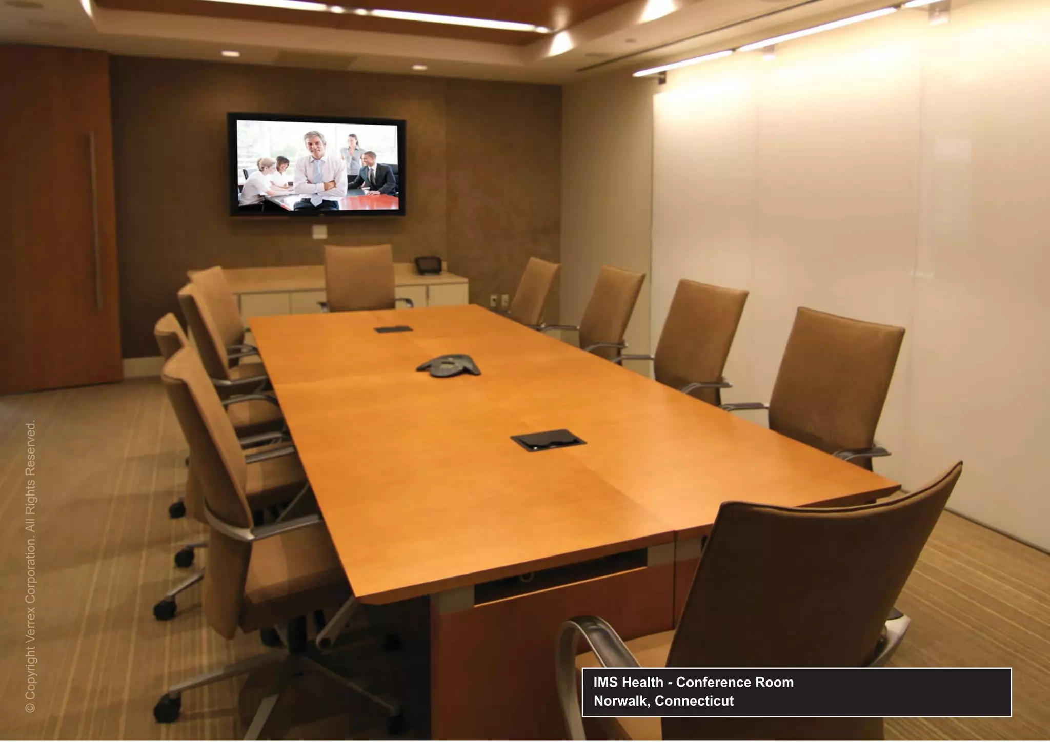 © Copyright Verrex Corporation. All Rights Reserved.
  C p rg     errex o p r tio A Righ
               re                     g     eser ed
                                              e




Norwalk, Connecticut
IMS Health - Conference Room
 