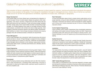 Global Perspective Matched by Localized Capabilities
The evolution of Verrex capabilities is in direct response to client needs for superior, end-to-end audiovisual standards throughout
offices at any location on the globe. From design to installation through to managed services, clients rely on Verrex as a proven,
single source for all their AV applications worldwide, regardless of project size, challenges or geography.

Design Development                                                                   Rack Fabrication
At the earliest stage, the Verrex Design team conceptualizes the integration of      In-house rack fabrication allows Verrex to closely monitor quality factors such as
AV into the space. Verrex innovative system designs are guided by client need,       proper assembly, wiring and cable identification as equipment is placed in racks.
application, room layout, acoustics, infrastructure and other factors that can       Fabrication Technicians are trained to read and translate AV system diagrams
affect performance and user experience. Proper and precise design translates         and to follow strict industry standards as part of Verrex’s multiple Quality
into fewer change orders, fewer missed details and fewer corresponding budget        Assurance checks.
overages. Our certified Designers focus solely on the design process including
needs analysis, coordination with architect and interior design agendas, initial     Control System Programming
budgeting, preliminary equipment selection and defining system requirements.         Verrex certified Control System Programmers have considerable experience
Most beneficial to clients, Verrex Design develops comprehensive drawing             with leading control system products including Crestron and AMX. Programmers
packages inline with architectural phases, schedules and requirements.               coordinate closely with clients and Verrex Design to develop intuitive, user-
                                                                                     friendly interfaces to control AV systems and environmental devices such as
Project Management                                                                   lighting.
Verrex Project Managers are a disciplined, highly focused group who ensure
projects are kept on course. A Project Manager is assigned to every installation     Quality Assurance
and is the single point of contact for resources, milestones and deliverables.       All systems are staged in-house and undergo thorough Quality Assurance
Project Managers attend scheduled on-site meetings, supply project timelines,        checks prior to leaving the Verrex facility for installation. Certified QA Technicians
submit project status reports, coordinate subcontractors and, ultimately, lead the   stage and test system components to confirm proper functionality, confirm the
execution process.                                                                   systems intended design and to make adjustments as required.

Project Engineering                                                                  Installation
Project Engineering is a methodical process of ensuring system integrity. Verrex     The responsibility of providing a complete working system, using the highest
Project Engineers conduct extensive equipment research, determine equipment          industry standards and quality workmanship, falls to the Verrex Installation team.
viability and verify components will work together to achieve desired results. An    InfoComm certified, our Installers perform detail-critical work including structural
in-house AutoCAD team provides drafting support, depicting AV schematics and         support for screens, projectors and displays; cable riser management; custom
architectural details in comprehensive system diagrams.                              AV terminations; and component networking. Once all components are in place
                                                                                     the team makes final adjustments to optimize system performance.
Procurement
Verrex Purchasing maintains strong relationships with over 250 of the industry’s     GMSTM (Global Managed Services)
best-in-class manufacturers. Leveraging these relationships, the group is            Verrex GMS is a comprehensive suite of services designed to increase usage
responsible for obtaining the highest quality, application-specific equipment at     and decrease the operational complexity of business-critical audiovisual systems.
the most competitive cost.                                                           GMS features Professional Services, VNOC Services, Preventive Maintenance,
                                                                                     Service and Onsite Staffing & Training.
 