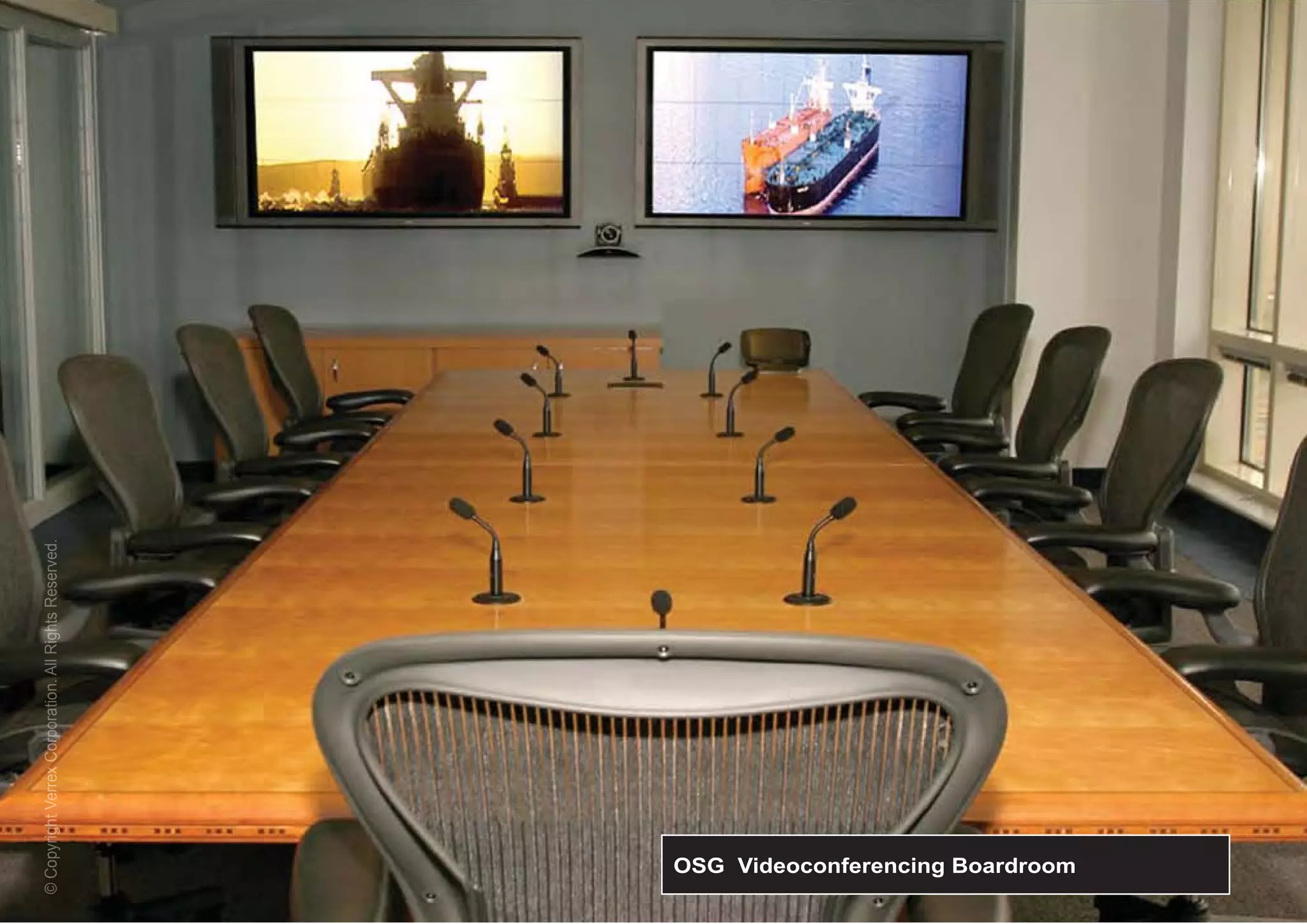 © Copyright Verrex Corporation. All Rights Reserved.
  Copyrigh Verrex orporation Al ghts s rve




  OSG Videoconferencing Boardroom
 