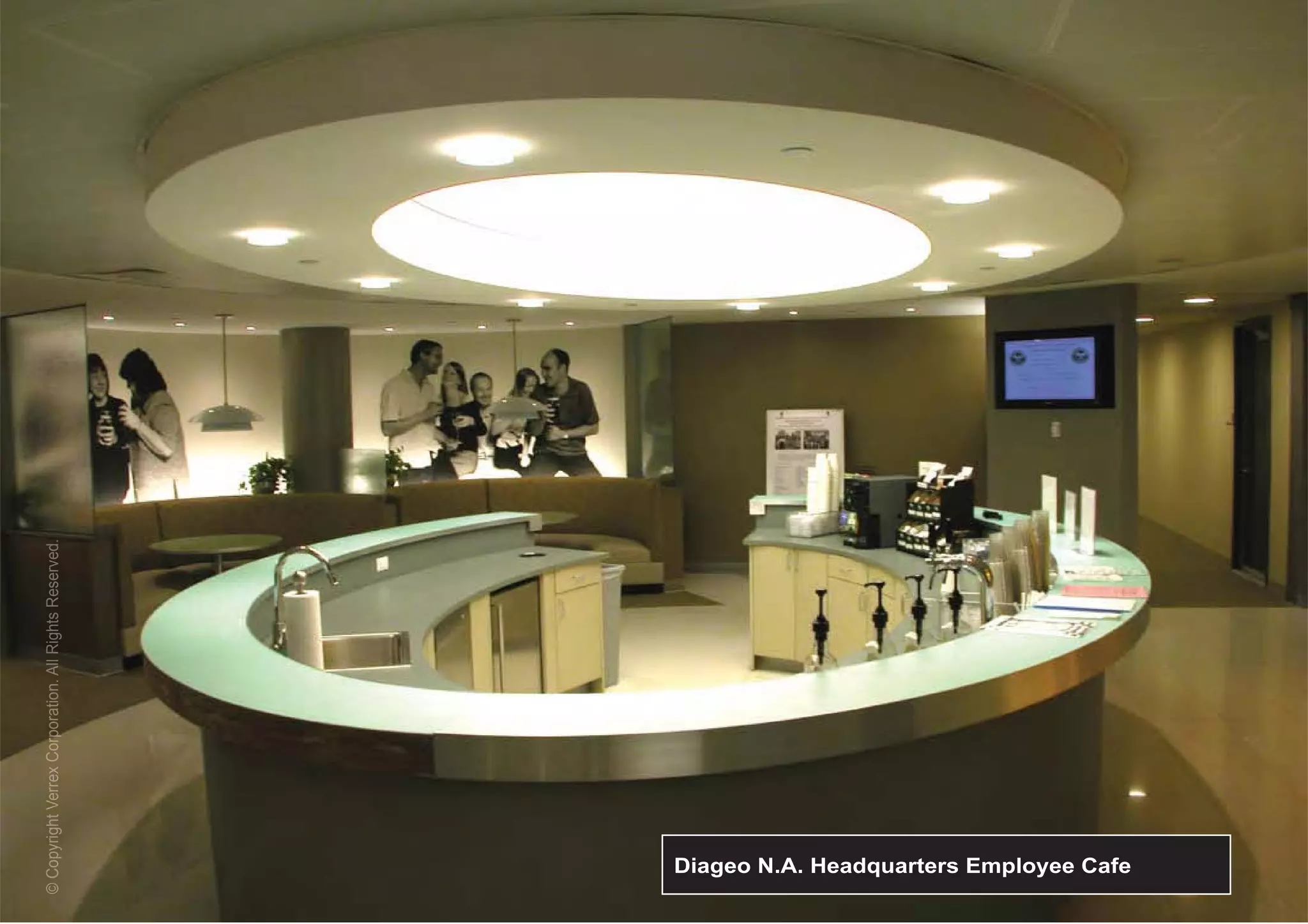 © Copyright Verrex Corporation. All Rights Res rved.
  Copyr gh Ver ex orporatio Al R ghts eserved.
                         at                       d




  Diageo N.A. Headquarters Employee Cafe
 