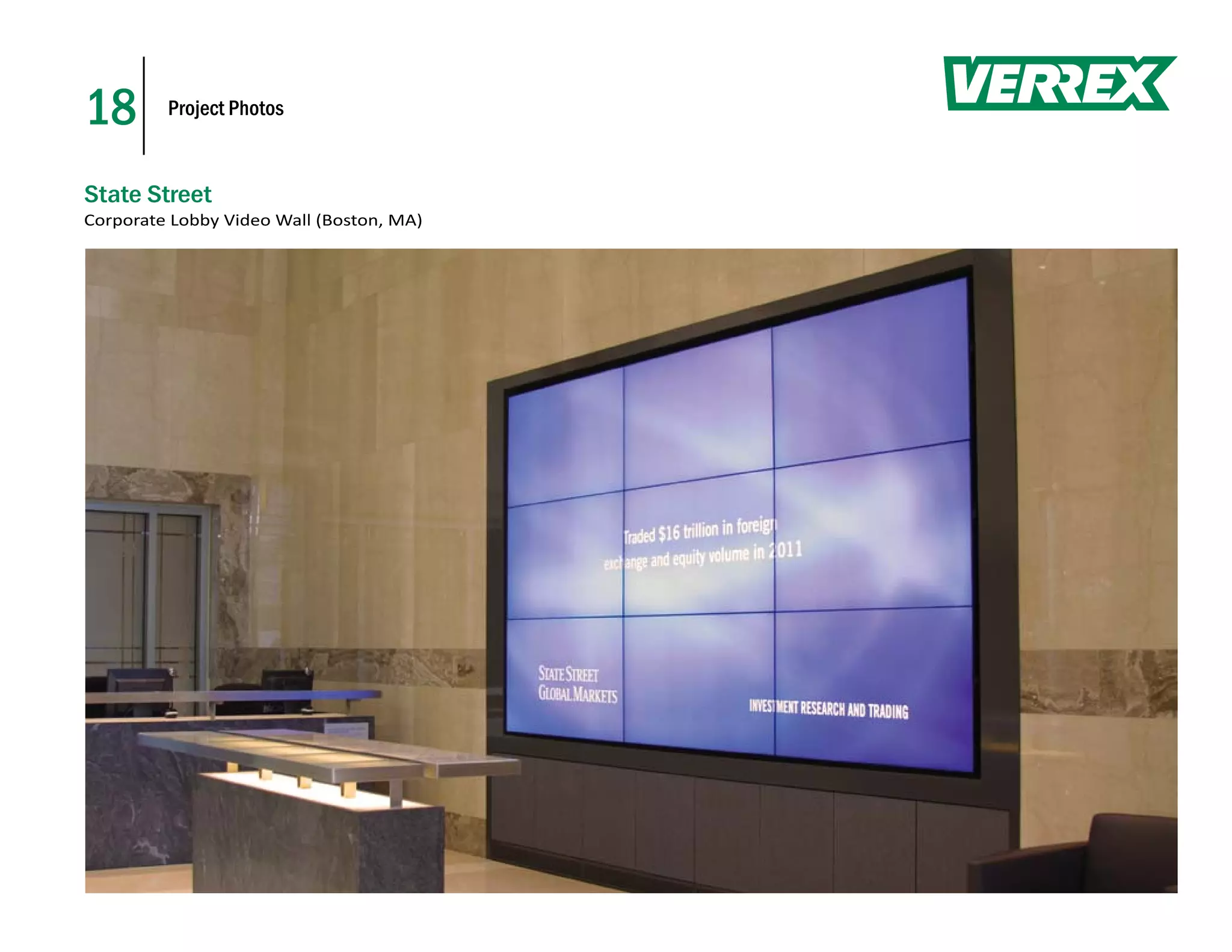 18       Project Photos



State Street
Corporate Lobby Video Wall (Boston, MA)
 