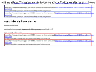 visit me at http://jamesjara.com or follow me at http://twitter.com/jamesjara by ww
  source:http://linux-costarica.blogspot.com/2012/01/ver-rmbv-en-linux-centos.html, http://linux-costarica.blogspot.com/2012/01/ver-rmbv-en-linux-
  centos.html
  More:visitmeathttp://jamesjara.comorfollowmeathttp://twitter.com/jamesjara
  source:http://linux-costarica.blogspot.com/2012/01/ver-rmbv-en-linux-centos.html, http://linux-costarica.blogspot.com/2012/01/ver-rmbv-en-linux-
  centos.html
  More:visitmeathttp://jamesjara.comorfollowmeathttp://twitter.com/jamesjara


  ver rmbv en linux centos
  verrmbvenlinuxcentos

  yuminstallmplayermencoderlinux-costarica.blogspot.com compat-libstdc++-33

  reproducirrmbvenlinuxcentos
   source:http://linux-costarica.blogspot.com/2012/01/ver-rmbv-en-linux-centos.html, http://linux-costarica.blogspot.com/2012/01/ver-rmbv-en-linux-
   centos.html
   More:followmehttp://twitter.com/jamesjaraorvisitmeathttp://jamesjara.com
   source:http://linux-costarica.blogspot.com/2012/01/ver-rmbv-en-linux-centos.html, http://linux-costarica.blogspot.com/2012/01/ver-rmbv-en-linux-
   centos.html
   More:followmehttp://twitter.com/jamesjaraorvisitmeathttp://jamesjara.com
 