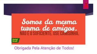 Obrigada Pela Atenção de Todos!
 