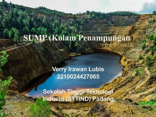 SUMP (Kolam Penampungan)
Verry Irawan Lubis
2210024427065
Sekolah Tinggi Teknologi
Industri (STTIND) Padang
 