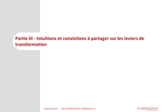 Partie III - Intuitions et convictions à partager sur les leviers de
transformation
Septembre 2013 REFLEXIONS SUR LE COMME...