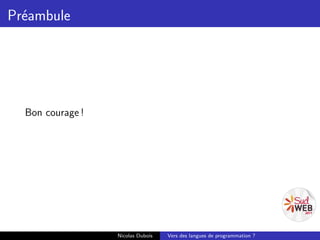 Préambule




  Bon courage !




                  Nicolas Dubois   Vers des langues de programmation ?
 