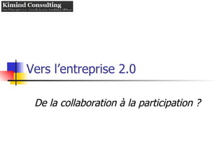 Vers l’entreprise 2.0 De la collaboration à la participation ? 