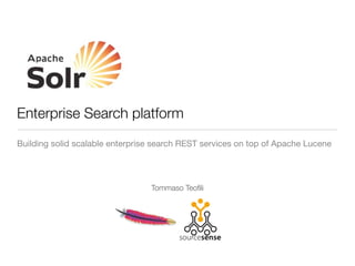 Enterprise Search platform
Building solid scalable enterprise search REST services on top of Apache Lucene




                                 Tommaso Teoﬁli
 