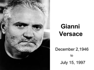 Gianni Versace  December 2,1946 to  July 15, 1997 