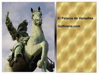 El Palacio de Versalles
Gulliveria.com
 
