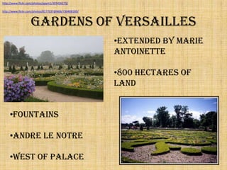 Gardens of Versailleshttp://www.flickr.com/photos/ppym1/303456275/http://www.flickr.com/photos/8177037@N06/730408189/Extended by Marie Antoinette
