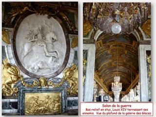 Salon de la guerre
Bas-relief en stuc, Louis XIV terrassant ses
ennemis. Vue du plafond de la galerie des Glaces
 