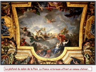 Le plafond du salon de la Paix. La France victorieuse offrant un rameau d’olivier…
 