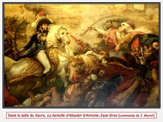 Dans la salle du Sacre, La bataille d’Aboukir d’Antoine-Jean Gros (commande de J. Murat)
 