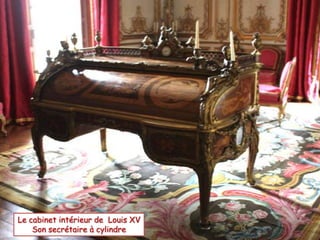Le cabinet intérieur de Louis XV
Son secrétaire à cylindre
 