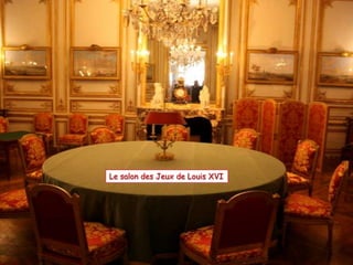 Le salon des Jeux de Louis XVI
 