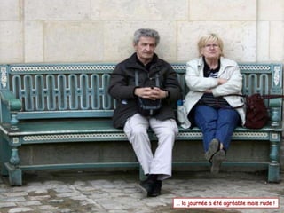 … la journée a été agréable mais rude !
 