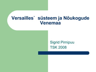 Versailles`  süsteem ja Nõukogude Venemaa Sigrid Pirnipuu TSK 2008 