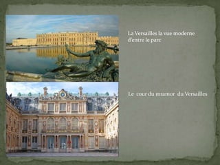 La Versailles la vue moderne
d’entre le parc




Le cour du mramor du Versailles
 