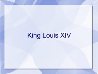 King Louis XIV
 