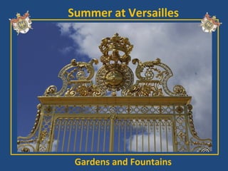 Summer at Versailles




 Gardens and Fountains
 